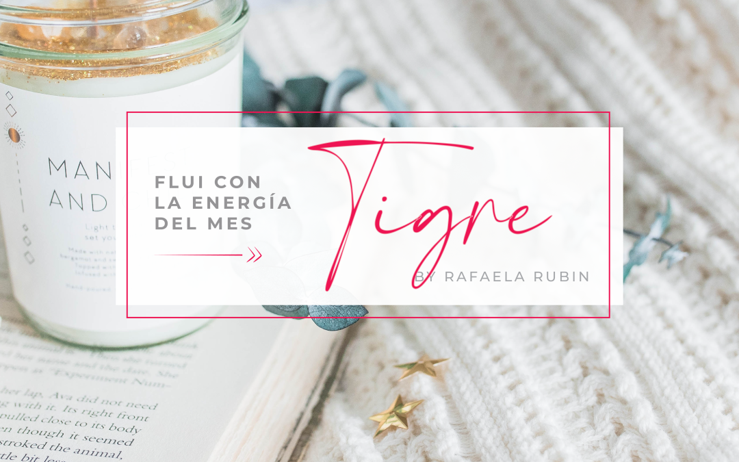 Flui con la energía del mes Tigre del 4 de Febrero al 4 de Marzo.